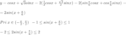 y=cosx+\sqrt3sinx=2(\frac{1}{2}cosx+\frac{\sqrt3}{2}sinx)=2(sin\frac{\pi}{6}cosx+cos\frac{\pi}{6}sinx)=\\\\=2sin(x+\frac{\pi}{6})\\\\Pri\; x\in (-\frac{\pi}{2},\frac{\pi}{2})\; \; -1 \leq sin(x+\frac{\pi}{6}) \leq 1\\\\-2 \leq 2sin(x+\frac{\pi}{6}) \leq 2
