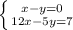 \left \{ {{x-y=0} \atop {12x-5y=7}} \right.