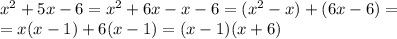 x^2+5x-6=x^2+6x-x-6=(x^2-x)+(6x-6)=\\&#10;=x(x-1)+6(x-1)=(x-1)(x+6)