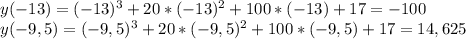 y(-13)=(-13)^{3}+20*(-13)^{2}+100*(-13)+17=-100 \\ y(-9,5)=(-9,5)^{3}+20*(-9,5)^{2}+100*(-9,5)+17=14,625
