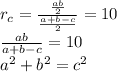 r_{c}=\frac{\frac{ab}{2}}{\frac{a+b-c}{2}}=10\\&#10;\frac{ab}{a+b-c}=10\\&#10;a^2+b^2=c^2