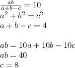 \frac{ab}{a+b-c}=10\\&#10;a^2+b^2=c^2\\&#10;a+b-c=4\\\\&#10;ab=10a+10b-10c\\&#10;ab=40\\&#10;c=8