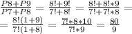 \frac{P8+P9}{P7+P8}= \frac{8!+9!}{7!+8!}= \frac{8!+8!*9}{7!+7!*8}= \\ = \frac{8!(1+9)}{7!(1+8)}= \frac{7!*8*10}{7!*9}= \frac{80}{9}