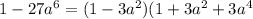 1-27a^{6}=(1-3a^{2})(1+3a^{2}+3a^{4}