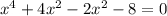 x^{4}+4x^{2}-2x^{2}-8=0