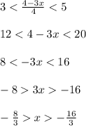 3< \frac{4-3x}{4} <5 \\ \\ 12<4-3x<20 \\ \\8< -3x<16 \\ \\ -83x-16 \\ \\- \frac{8}{3} x- \frac{16}{3}