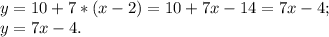y=10+7*(x-2) =10+7x-14=7x-4 ;\\y=7x-4.