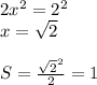 2x^2=2^2\\&#10;x=\sqrt{2}\\\\&#10;S=\frac{\sqrt{2}^2}{2}=1