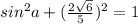 sin^{2} a + (\frac{2 \sqrt{6} }{5}) ^{2} =1