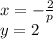 x=-\frac{2}{p}\\&#10;y=2