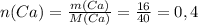 n(Ca)= \frac{m(Ca)}{M(Ca)} = \frac{16}{40} =0,4