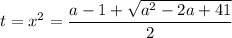 \displaystyle t=x^2= \frac{a-1+ \sqrt{a^2-2a+41}}{2}