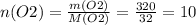 n(O2)= \frac{m(O2)}{M(O2)} = \frac{320}{32} =10