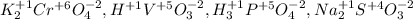 K_2^{+1}Cr^{+6}O_4^{-2}, H^{+1}V^{+5}O_3^{-2},H_3^{+1}P^{+5}O_4^{-2},Na_2^{+1}S^{+4}O_3^{-2}