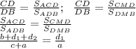 \frac{CD}{DB}= \frac{S_{ACD}}{S_{ADB}}; \,\,\,\, \frac{CD}{DB}= \frac{S_{CMD}}{S_{DMB}} \\ \frac{S_{ACD}}{S_{ADB}}= \frac{S_{CMD}}{S_{DMB}} \\ \frac{b+d_1+d_2}{c+a}= \frac{d_1}{a}