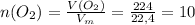 n(O_{2} ) = \frac{V(O_{2}) }{V_{m} } = \frac{224}{22,4} = 10