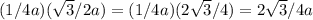 (1/4a)( \sqrt{3}/2a)=(1/4a)(2 \sqrt{3} /4)=2 \sqrt{3} /4a