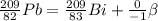 \frac{209}{82} Pb= \frac{209}{83}Bi + \frac{0}{-1} \beta