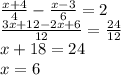 \frac{x+4}{4}- \frac{x-3}{6}=2 \\ \frac{3x+12-2x+6}{12} = \frac{24}{12} \\ x+18=24 \\ x=6