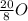 \frac{20}{8} O