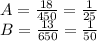 A=\frac{18}{450}=\frac{1}{25}\\&#10;B=\frac{13}{650}=\frac{1}{50}\\&#10;