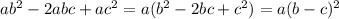 ab^2-2abc+ac^2 = a(b^2-2bc+c^2)=a(b-c)^2