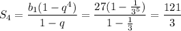 S_4=\dfrac{b_1(1-q^4)}{1-q}=\dfrac{27(1-\frac{1}{3^5})}{1-\frac{1}{3}}=\dfrac{121}{3}