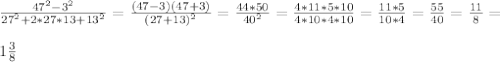 \frac{ 47^{2}- 3^{2}}{ 27^{2}+2*27*13+ 13^{2}} = \frac{(47-3)(47+3)}{(27+13)^{2}} = \frac{44*50}{ 40^{2}} = \frac{4*11*5*10}{4*10*4*10} = \frac{11*5}{10*4} = \frac{55}{40} = \frac{11}{8} = \\ \\ 1 \frac{3}{8}