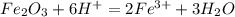 Fe_2O_3+6H^+=2Fe^{3+}+3H_2O