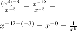 \frac{(x^3)^{-4}}{x^{-3}}=\frac{x^{-12}}{x^{-3}}=\\\\x^{-12-(-3)}=x^{-9}=\frac{1}{x^9}