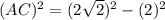 ( AC)^{2} =( 2 \sqrt{2} )^{2} - (2)^{2}