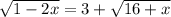 \sqrt{1-2x} =3+ \sqrt{16+x}