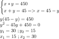 \begin{cases}x*y=450\\x+y=45=x=45-y\end{cases}\\\\y(45-y)=450\\y^2-45y+450=0\\y_1=30\ ;y_2=15\\x_1=15\ ;x_2=30