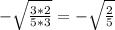 - \sqrt{ \frac{3*2}{5*3} } =- \sqrt{ \frac{2}{5} }