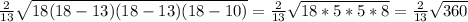 \frac{2}{13} \sqrt{18(18-13)(18-13)(18-10)}= \frac{2}{13} \sqrt{18*5*5*8}= \frac{2}{13} \sqrt{360}