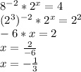 8^{-2} * 2^{x} =4 \\ (2^{3})^{-2} * 2^{x} = 2^{2} \\ -6*x=2 \\ x= \frac{2}{-6} \\ x= -\frac{1}{3}