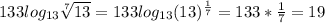 133 log_{13} \sqrt[7]{13} =133 log_{13} (13)^{ \frac{1}{7}} =133* \frac{1}{7} =19