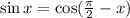 \sin x=\cos( \frac{\pi}{2} -x)