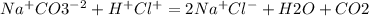 Na^{+}CO3^{-2} +H ^{+} Cl^{+} =2Na ^{+} Cl^{-} +H2O+CO2&#10;
