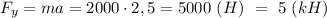 F_y=ma=2000\cdot 2,5=5000\ (H)\ =\ 5\ (kH)