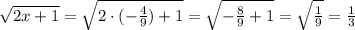 \sqrt{2x+1}=\sqrt{2\cdot (-\frac{4}{9})+1}=\sqrt{-\frac{8}{9}+1}=\sqrt{\frac{1}{9}}=\frac{1}{3}