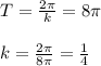 T=\frac{2\pi }{k}=8\pi \\\\k=\frac{2\pi }{8\pi }=\frac{1}{4}