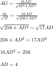 AG=\frac{16AD}{\sqrt{16^2+AD^2}}\\\\&#10;\frac{16}{\sqrt{17}}=\frac{16AD}{\sqrt{256+AD^2}}\\\\ &#10;\sqrt{256+AD^2}=\sqrt{17}AD\\\\&#10;256+AD^2=17AD^2\\\\&#10;16AD^2=256\\\\&#10;AD=4&#10;