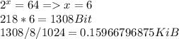 2^x=64=x=6\\218*6=1308Bit\\1308/8/1024=0.15966796875KiB