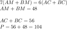 7(AM+BM)=6(AC+BC)\\&#10;AM+BM=48\\\\&#10;AC+BC=56\\&#10; P=56+48=104