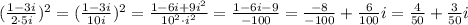 (\frac{1-3i}{2\cdot5i})^2 = (\frac{1-3i}{10i})^2 = \frac{1-6i+9i^2}{10^2\cdot i^2} = \frac{1-6i-9}{-100} = \frac{-8}{-100} + \frac{6}{100}i = \frac{4}{50} + \frac{3}{50}i