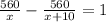 \frac{560}{x}- \frac{560}{x+10}=1