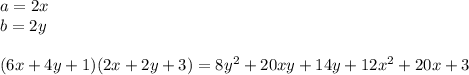 a=2x\\&#10;b=2y\\\\&#10;(6x+4y+1)(2x+2y+3)=8y^2+20xy+14y+12x^2+20x+3