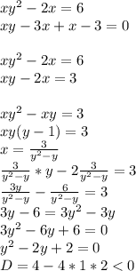 xy^2-2x=6\\&#10;xy-3x+x-3=0\\\\&#10;xy^2-2x=6\\&#10;xy-2x=3\\\\&#10;xy^2-xy=3\\&#10;xy(y-1)=3\\&#10;x=\frac{3}{y^2-y}\\&#10;\frac{3}{y^2-y}*y-2\frac{3}{y^2-y}=3\\&#10; \frac{3y}{y^2-y}-\frac{6}{y^2-y}=3\\&#10;3y-6=3y^2-3y\\&#10; 3y^2-6y+6=0\\&#10; y^2-2y+2=0\\&#10; D=4-4*1*2