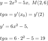 y=2x^3-5x,\; M(2,6)\\\\tg \alpha =y'(x_0)=y'(2)\\\\y'=6x^2-5,\\\\tg \alpha =6\cdot 2^2-5=19